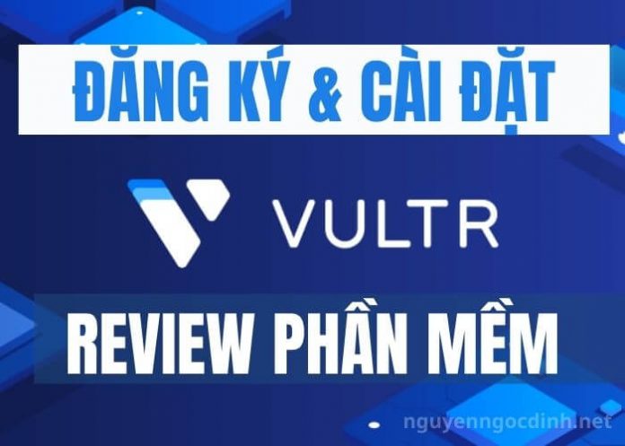Review Vultr AZ - Hướng dẫn đăng ký & cài đặt VPS