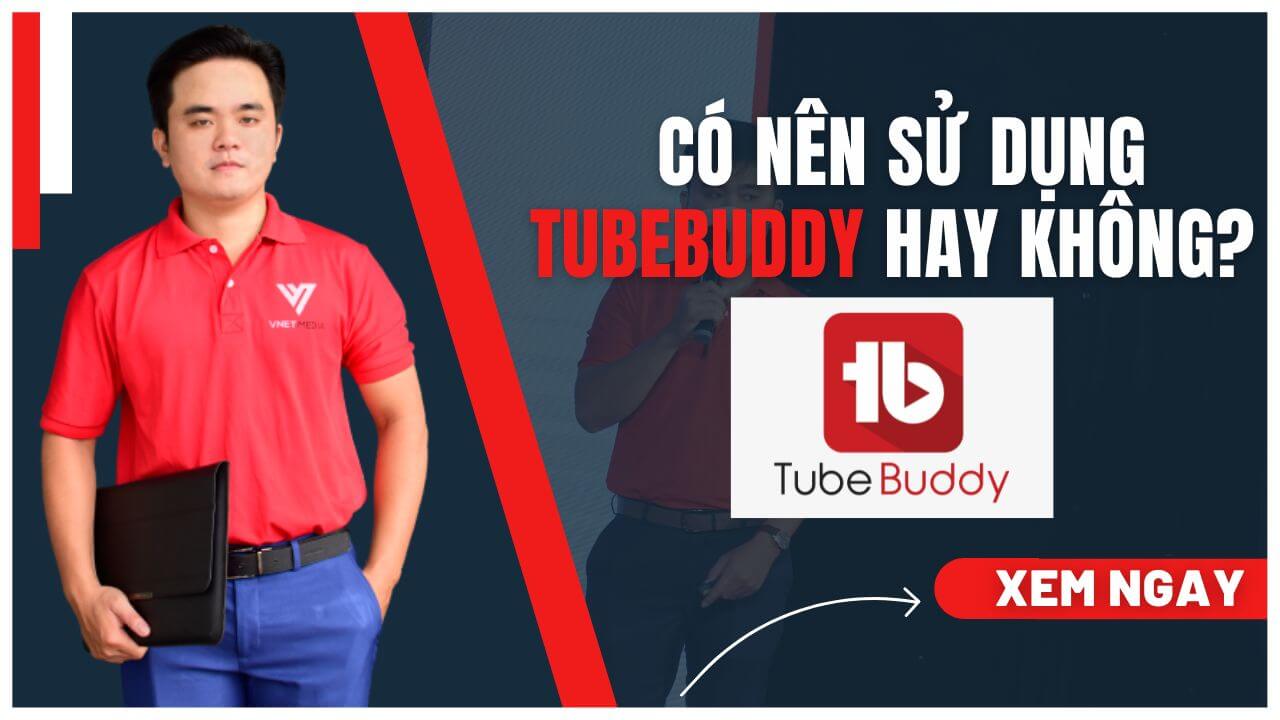 Có nên sử dụng Tubebuddy hay không?