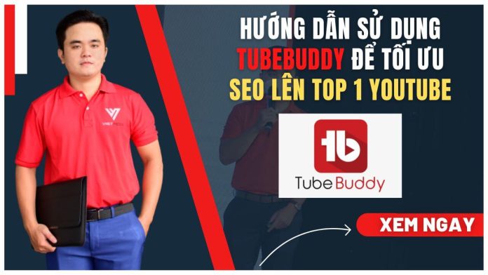 Hướng dẫn sử dụng TubeBuddy để tối ưu SEO lên Top 1 Youtube